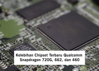 Kelebihan Chipset Terbaru Qualcomm Snapdragon 720G, 662, dan 460